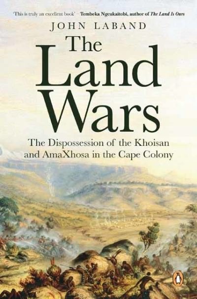 Cover for John Laband · The Land Wars: The Dispossession of the Khoisan and amaXhosa in the Cape Colony (Paperback Book) (2020)