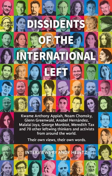 Cover for Andy Heintz · Dissidents of the International Left: Interviews with Anthony Appiah, Noam Chomsky, Anabel Hernandez, George Monbiot, Michael Walzer and 60 Other Radical Thinkers (Paperback Book) (2019)