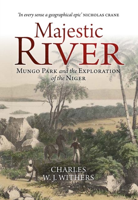 Cover for Charles W. J. Withers · Majestic River: Mungo Park and the Exploration of the Niger (Gebundenes Buch) (2022)