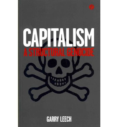 Capitalism: A Structural Genocide - Garry Leech - Böcker - Bloomsbury Publishing PLC - 9781780321998 - 1 april 2012