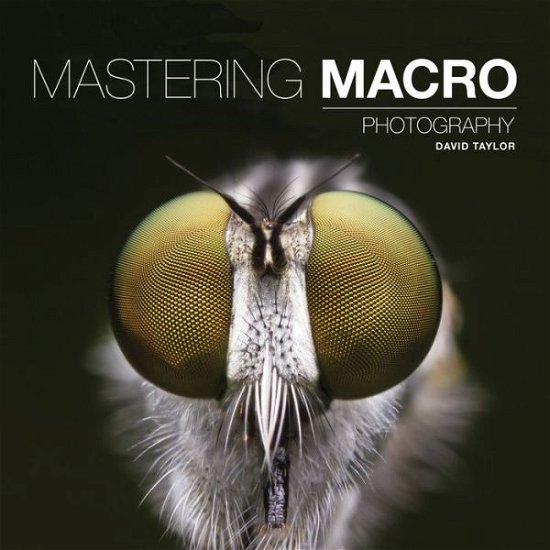 Cover for D Taylor · Mastering Macro Photography (Pocketbok) (2017)