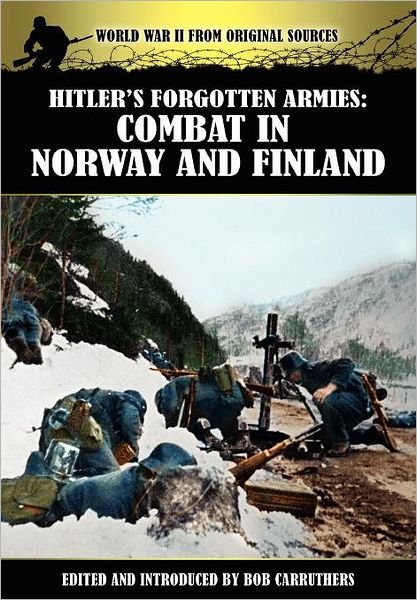 Hitler's Forgotten Armies: Combat in Norway and Finland - Bob Carruthers - Books - Bookzine Company Ltd - 9781781580998 - May 16, 2012