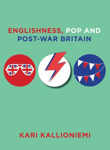 Cover for Kallioniemi, Kari (University of Turku) · Englishness, Pop and Post-War Britain - Studies on Popular Culture (Hardcover Book) (2016)