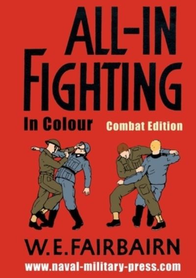 All-in Fighting In Colour - Combat Edition - W E Fairbairn - Books - Naval & Military Press - 9781783317998 - December 11, 2020