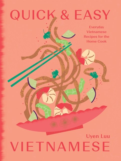 Cover for Uyen Luu · Quick and Easy Vietnamese: Everyday Vietnamese Recipes for the Home Cook (Hardcover bog) (2024)