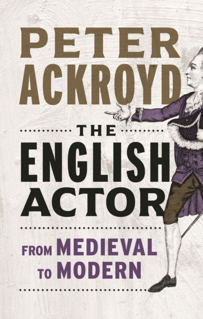 Cover for Peter Ackroyd · The English Actor: From Medieval to Modern (Hardcover bog) (2023)