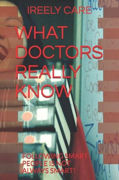 Cover for Ireely Care · What Doctors Really Know (Paperback Book) (2018)