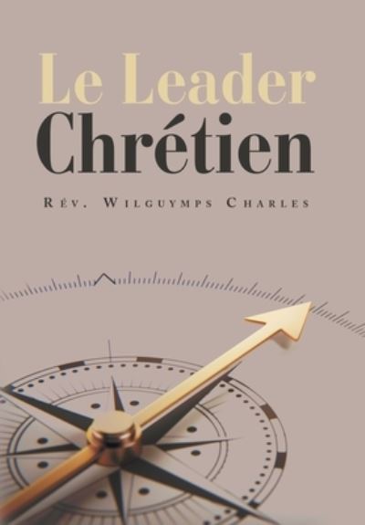 Cover for REV Wilguymps Charles · Le Leader Chretien (Hardcover Book) (2019)