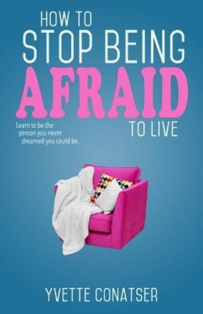 Cover for Yvette Conatser · How to Stop Being Afraid to Live (Taschenbuch) (2019)