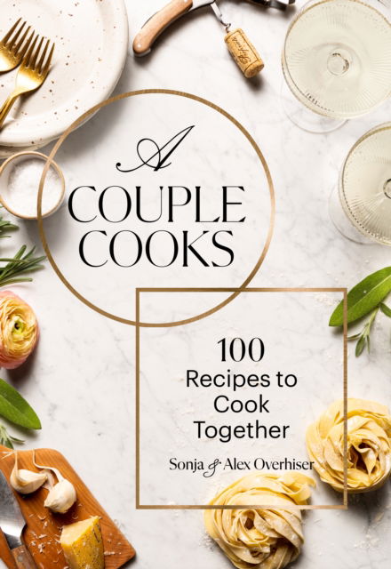 Sonja Overhiser · Couple Cooks: 100 Recipes to Cook Together (Hardcover Book) (2024)