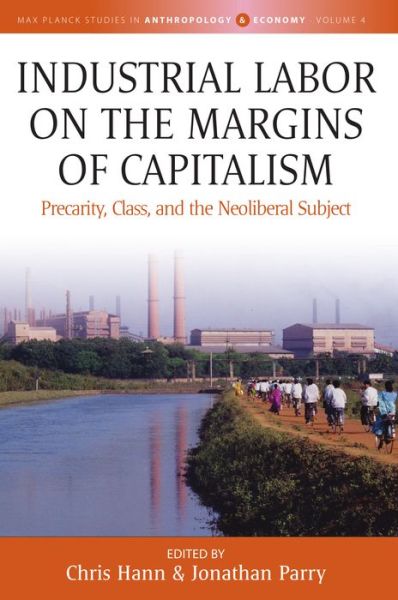 Cover for Industrial Labor on the Margins of Capitalism: Precarity, Class, and the Neoliberal Subject - Max Planck Studies in Anthropology and Economy (Paperback Book) (2022)