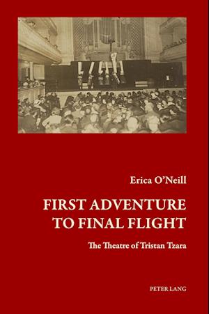 Cover for Erica O'Neill · First Adventure to Final Flight: The Theatre of Tristan Tzara - Art and Thought / Art et pensee (Paperback Book) [New edition] (2024)