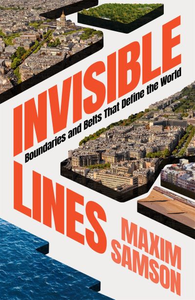 Cover for Maxim Samson · Invisible Lines: Boundaries and Belts That Define the World (Gebundenes Buch) [Main edition] (2023)