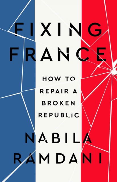 Cover for Nabila Ramdani · Fixing France: How to Repair a Broken Republic (Gebundenes Buch) (2023)