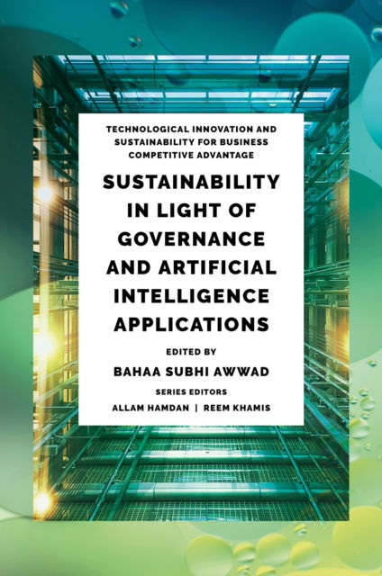 Sustainability in Light of Governance and Artificial Intelligence Applications - Technological Innovation and Sustainability for Business Competitive Advantage -  - Books - Emerald Publishing Limited - 9781837081998 - July 3, 2025