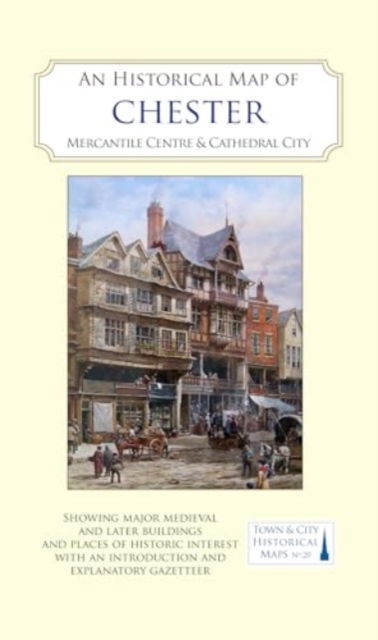 Cover for An Historical Map of Chester: Mercantile Centre and Cathedral City - Town &amp; City Historical Maps series (Map) (2025)