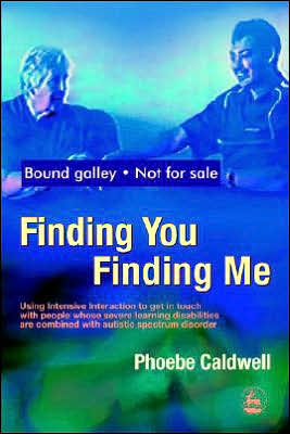 Cover for Phoebe Caldwell · Finding You Finding Me: Using Intensive Interaction to get in touch with people whose severe learning disabilities are combined with autistic spectrum disorder (Paperback Book) (2005)