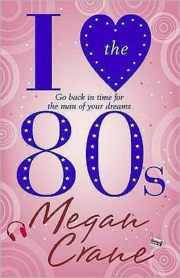 Cover for Megan Crane · I Love the 80s (Paperback Book) (2011)