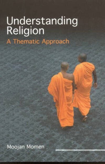 Understanding Religion: A Thematic Approach - Moojan Momen - Books - Oneworld Publications - 9781851685998 - November 4, 2008