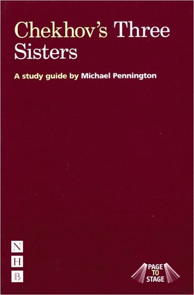 Chekhov's Three Sisters: A Study Guide - Page to Stage study guides - Michael Pennington - Bücher - Nick Hern Books - 9781854598998 - 1. April 2007