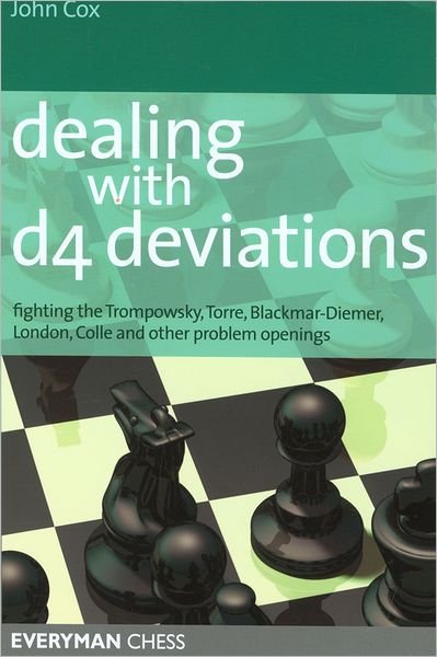 Dealing with d4 Deviations: Fighting the Trompowsky, Torre, Blackmar-Diemer, Stonewall, Colle and Other Problem Openings - John Cox - Libros - Everyman Chess - 9781857443998 - 5 de noviembre de 2005
