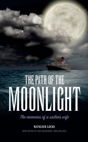 Cover for Ms Kathleen Locke · The Path of the Moonlight: The Memoirs of a Sailor's Wife (Paperback Bog) (2015)