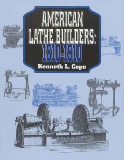 Cover for Kenneth L. Cope · American Lathe Builders, 1810-1910 (Paperback Book) (2001)