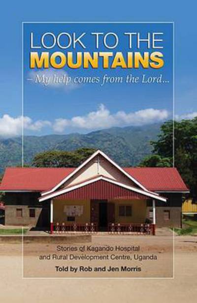 Look to the Mountains: My Help Comes from the Lord... - Rob Morris - Książki - Verite CM Ltd - 9781907636998 - 31 grudnia 2014