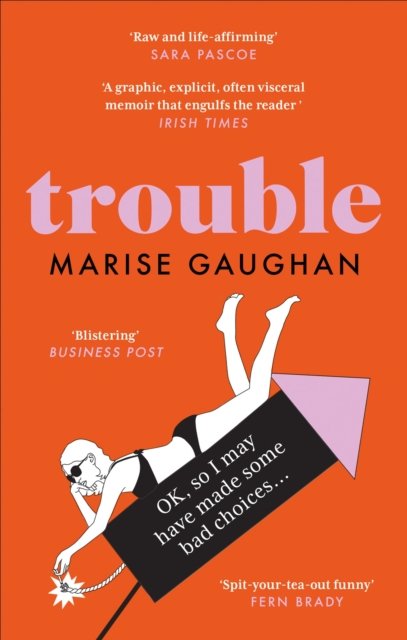 Cover for Marise Gaughan · Trouble: A darkly funny true story of self-destruction (Paperback Book) (2023)