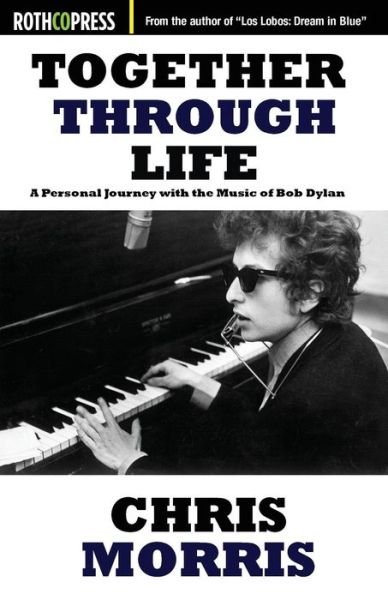 Cover for Chris Morris · Together Through Life: A Personal Journey with the Music of Bob Dylan (Paperback Book) [Revised Second with Additional Material edition] (2017)