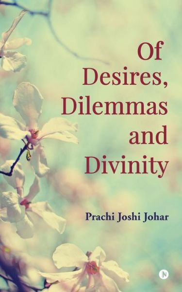 Cover for Prachi Joshi Johar · Of Desires, Dilemmas and Divinity (Paperback Book) (2016)