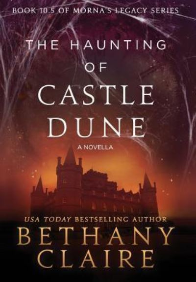 Cover for Bethany Claire · The Haunting of Castle Dune - A Novella: A Scottish, Time Travel Romance - Morna's Legacy (Hardcover bog) (2018)