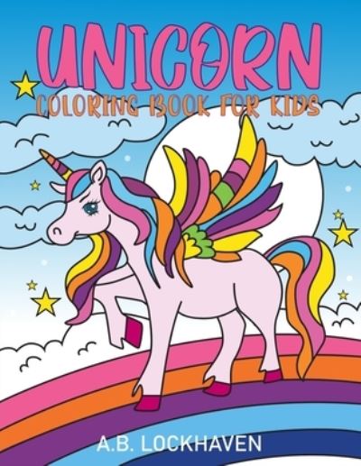 Cover for A B Lockhaven · Unicorn Coloring Book for Kids (Paperback Book) (2021)