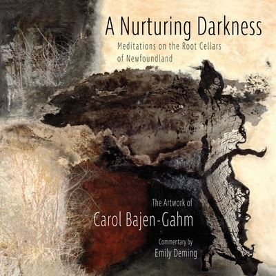 Cover for Carol Bajen-Gahm · Nurturing Darkness : Meditations on the Root Cellars of Newfoundland (Book) (2020)