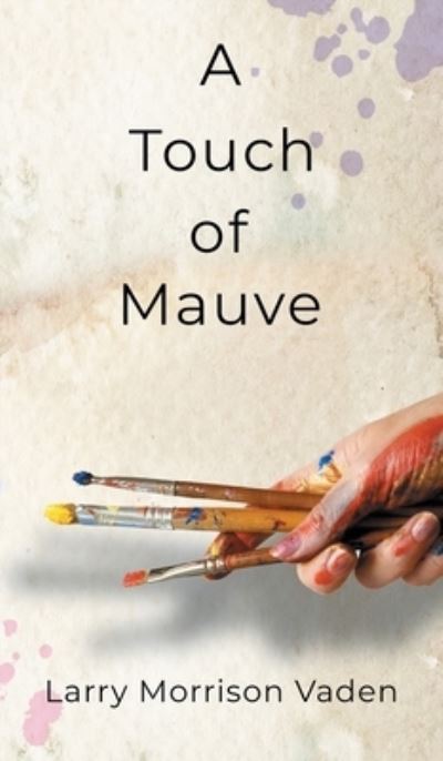 Cover for Larry Morrison Vaden · A Touch of Mauve (Hardcover Book) (2021)