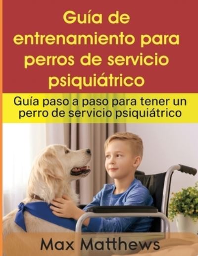 Cover for Max Matthews · Guia De Entrenamiento Para Perros De Servicio Psiquiatrico (Paperback Book) (2022)