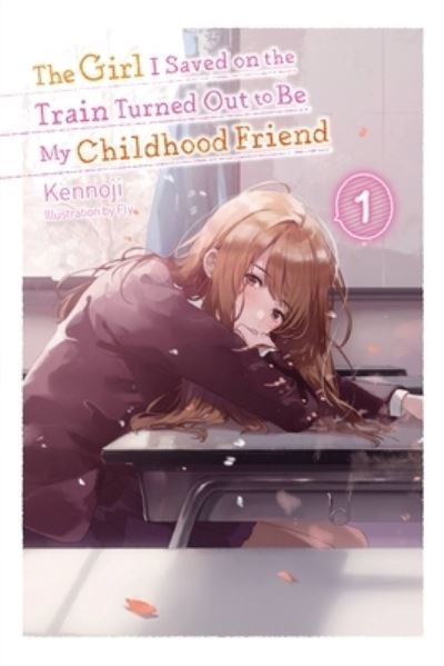 Cover for Kennoji · The Girl I Saved on the Train Turned Out to Be My Childhood Friend, Vol. 1 (light novel) (Paperback Book) (2021)
