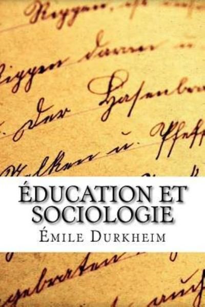 Education et sociologie - Emile Durkheim - Kirjat - Createspace Independent Publishing Platf - 9781977936998 - keskiviikko 4. lokakuuta 2017