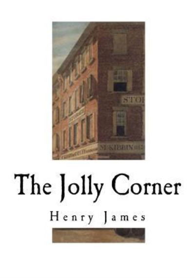 The Jolly Corner - Henry James - Kirjat - Createspace Independent Publishing Platf - 9781979341998 - keskiviikko 1. marraskuuta 2017