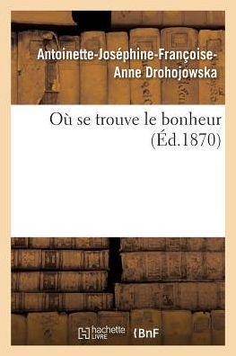 Cover for Drohojowska-a-j-f-a · Ou Se Trouve Le Bonheur (Pocketbok) (2016)