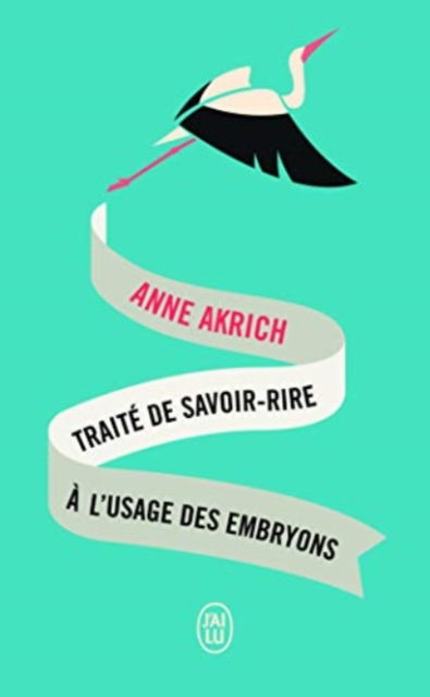 Traite de savoir-rire  \a l'usage des embryons - Anne Akrich - Książki - J'ai lu - 9782290212998 - 19 lutego 2020