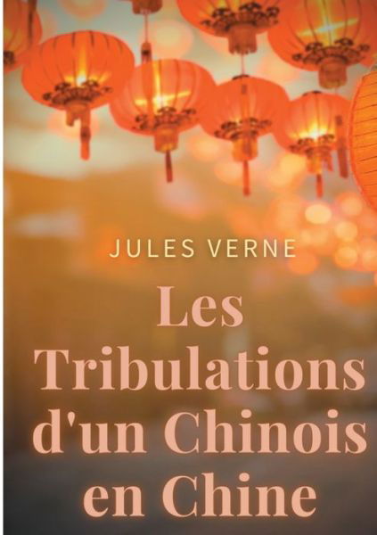 Cover for Jules Verne · Les Tribulations d'un Chinois en Chine (Paperback Book) (2021)