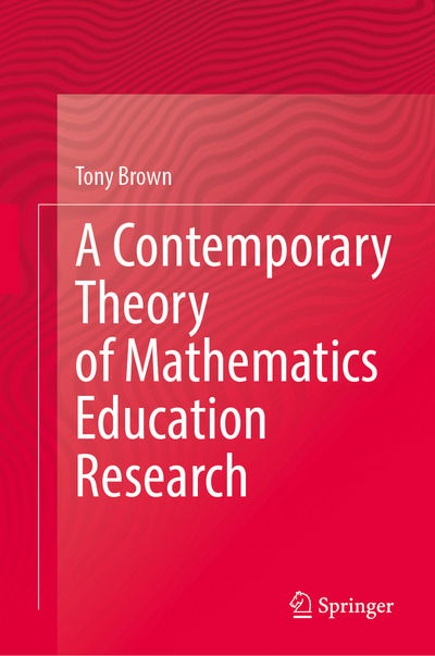 Cover for Tony Brown · A Contemporary Theory of Mathematics Education Research (Hardcover Book) [1st ed. 2020 edition] (2020)