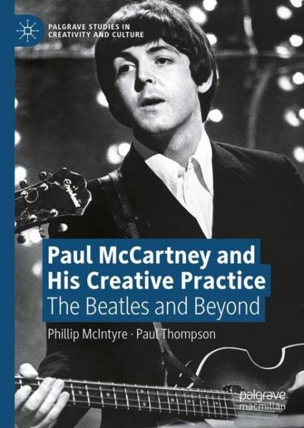 Paul McCartney and His Creative Practice: The Beatles and Beyond - Palgrave Studies in Creativity and Culture - Phillip McIntyre - Böcker - Springer Nature Switzerland AG - 9783030790998 - 11 augusti 2021