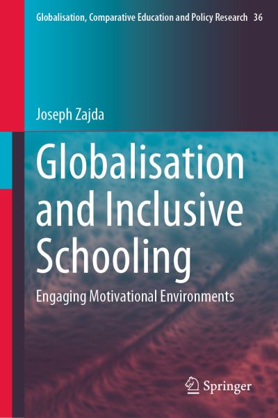 Cover for Joseph Zajda · Globalisation and Inclusive Schooling: Engaging Motivational Environments - Globalisation, Comparative Education and Policy Research (Hardcover Book) [1st ed. 2023 edition] (2023)