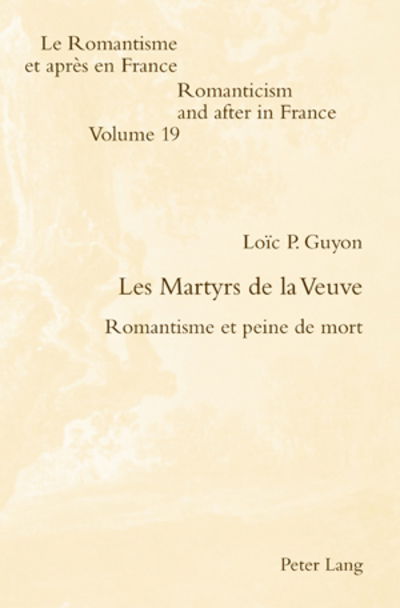 Cover for Loic Guyon · Les Martyrs de la Veuve: Romantisme Et Peine de Mort - Romanticism and After in France / Le Romantisme Et Apres En (Paperback Book) (2009)