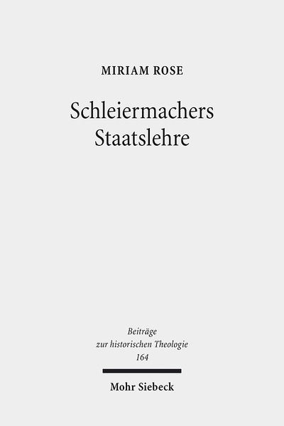 Cover for Miriam Rose · Schleiermachers Staatslehre - Beitrage zur historischen Theologie (Hardcover Book) (2012)