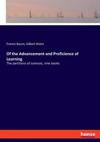 Of the Advancement and Proficience of Learning: The partitions of sciences, nine books - Francis Bacon - Bücher - Hansebooks - 9783337886998 - 14. Januar 2020