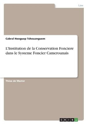 Cover for Cabral Hooguep Tchouanguem · L'Institution de la Conservation Fonciere dans le Systeme Foncier Camerounais (Paperback Book) (2022)