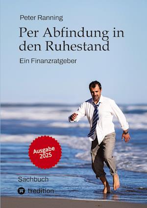 Cover for Peter Ranning · Per Abfindung in den Ruhestand - Ein Leitfaden zur Optimierung von Abfindungen, Steuern und Sozialversicherungen. (Book) (2025)